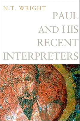 Paul and His Recent Interpreters by Wright, N. T.
