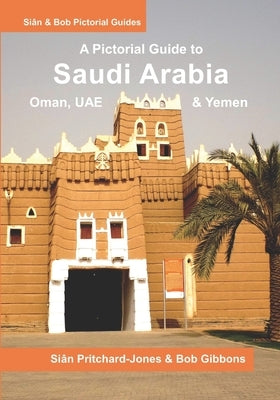 Saudi Arabia: A Pictorial Guide: Oman, UAE, Yemen, Kuwait, Bahrain and Qatar by Gibbons, Bob