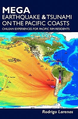 Mega Earthquake & tsunami on the Pacific coasts: Chilean experiences for Pacific Rim residents by Larenas, Rodrigo