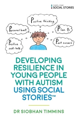 Developing Resilience in Young People with Autism Using Social Stories(tm) by Timmins, Siobhan