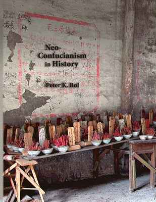Neo-Confucianism in History by Bol, Peter K.