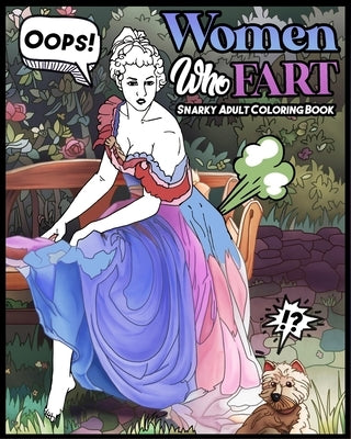 Women Who Fart: A Super Entertaining Adult Fart Coloring Book by Fartist, The