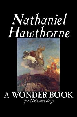 A Wonder Book for Girls and Boys by Nathaniel Hawthorne, Fiction, Classics by Hawthorne, Nathaniel
