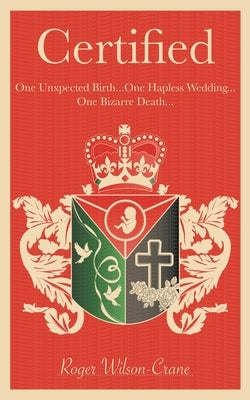Certified: One Unexpected Birth... One Hapless Wedding... One Bizarre Death by Wilson-Crane, Roger