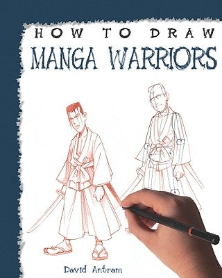 How to Draw Manga Warriors by Antram, David