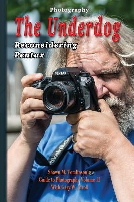 Photography: The Underdog: Reconsidering Pentax by Tomlinson, Shawn M.