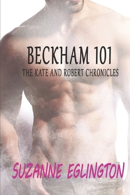 Beckham 101: The Kate and Robert Chronicles by Eglington, Suzanne