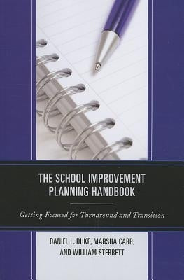 The School Improvement Planning Handbook: Getting Focused for Turnaround and Transition by Duke, Daniel L.