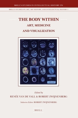 The Body Within: Art, Medicine and Visualization by Zwijnenberg