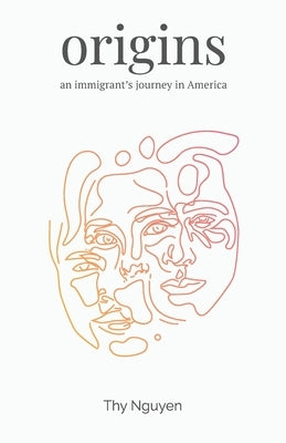 Origins: An Immigrant's Journey in America by Nguyen, Thy
