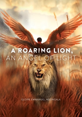 A Roaring Lion, an Angel of Light by Ndongala, Gloire