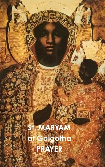 St. MARYAM At Golgotha PRAYER by Selassie, Waheba