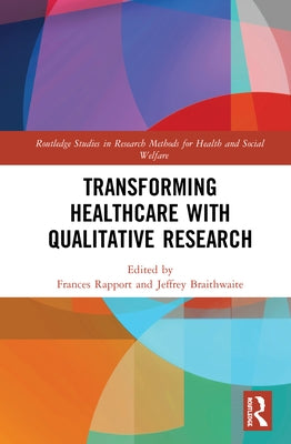 Transforming Healthcare with Qualitative Research by Rapport, Frances