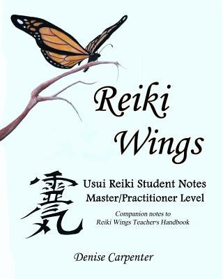 Reiki Wings, Student Notes, Usui Reiki - Level III: Companion notes to Reiki Wings Teacher's Handbook by Carpenter, Denise