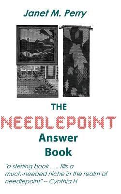 The Needlepoint Answer Book by Perry, Janet M.