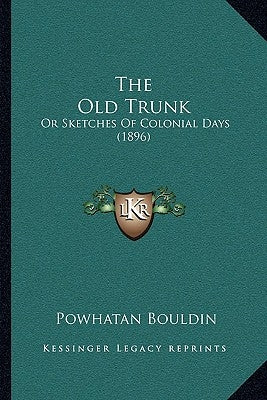 The Old Trunk: Or Sketches Of Colonial Days (1896) by Bouldin, Powhatan