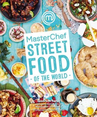 Masterchef: Street Food of the World by Taylor, Genevieve