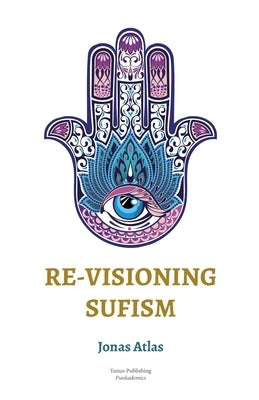 Re-visioning Sufism by Atlas, Jonas