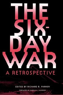 The Six-Day War: A Retrospective by Parker, Richard B.