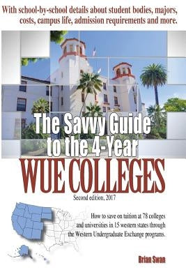 The Savvy Guide to the 4-Year WUE Colleges: 2nd Edition by Swan, Brian