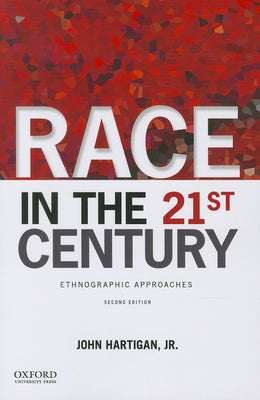 Race in the 21st Century: Ethnographic Approaches by Hartigan Jr, John
