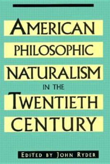 American Philosophic Naturalism in the T by Ryder, John