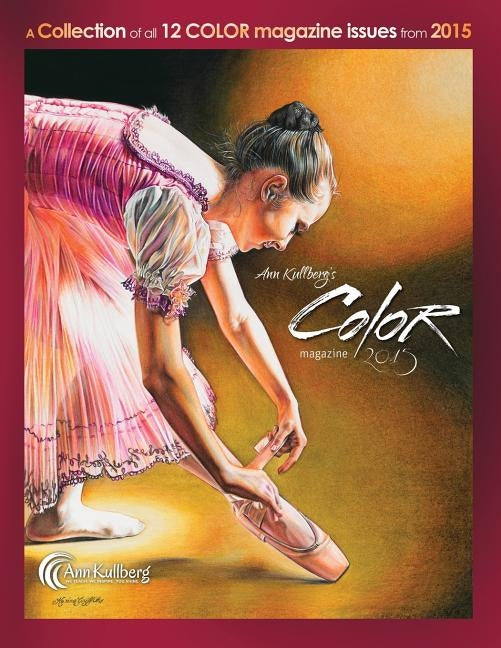 Ann Kullberg's COLOR Magazine: 2015: A collection of all 12 magazine issues from 2015 by Kullberg, Ann
