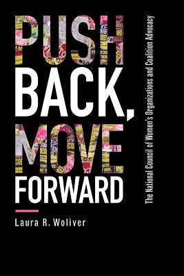 Push Back, Move Forward: The National Council of Women's Organizations and Coalition Advocacy by Woliver, Laura R.