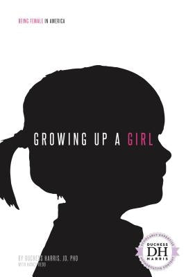 Growing Up a Girl by Jd Duchess Harris Phd