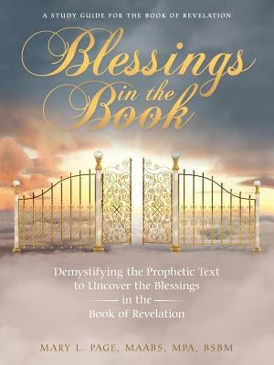 Blessings in the Book: Demystifying the Prophetic Text to Uncover the Blessings in the Book of Revelation by Page, Maabs Mpa