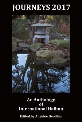 Journeys 2017: An Anthology of International Haibun by Deodhar, Angelee
