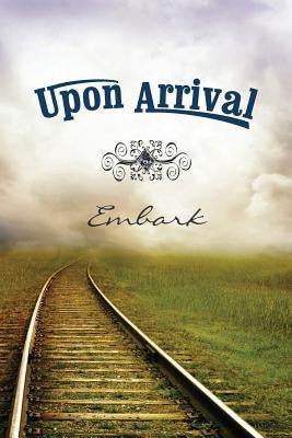 Upon Arrival: Embark by Eber &. Wein Publishing