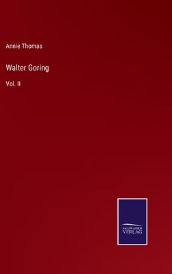Walter Goring: Vol. II by Thomas, Annie