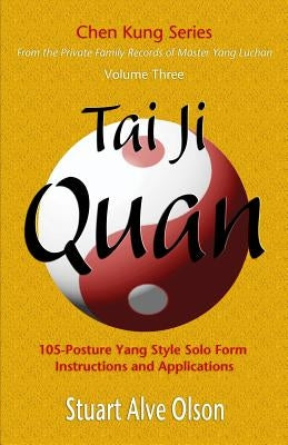 Tai Ji Quan: 105-Posture Yang Style Solo Form  Instructions and Applications by Kung, Chen