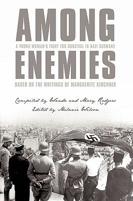 Among Enemies: A Young Woman's Fight for Survival in Nazi Germany: Based on the Writings of Marguerite Kirchner by Kirchner, Marguerite