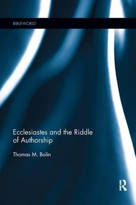 Ecclesiastes and the Riddle of Authorship by Bolin, Thomas M.