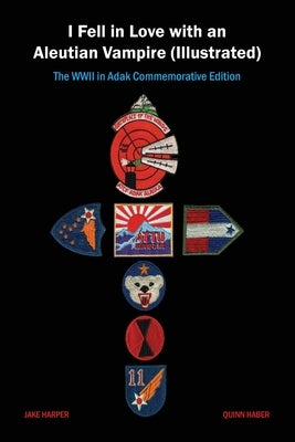 I Fell in Love with an Aleutian Vampire (Illustrated): The WWII in Adak Commemorative Edition by Harper, Jake