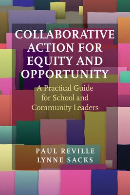 Collaborative Action for Equity and Opportunity: A Practical Guide for School and Community Leaders by Reville, Paul
