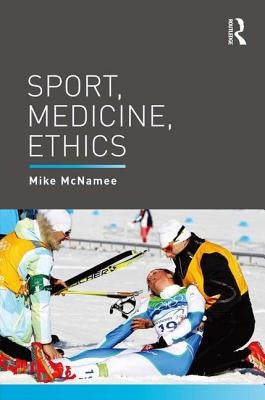 Sport, Medicine, Ethics by McNamee, Mike