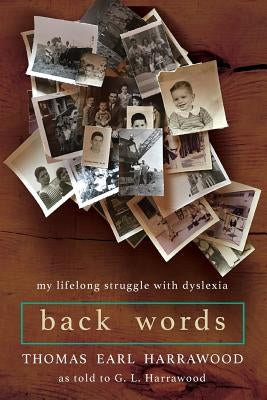 Back Words: My Lifelong Struggle with Dyslexia by Harrawood, Thomas Earl