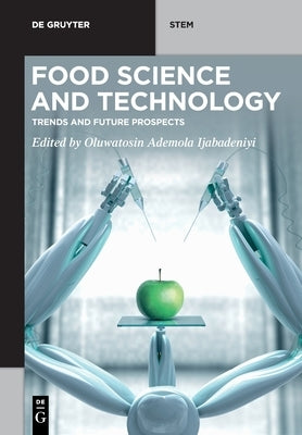 Food Science and Technology: Trends and Future Prospects by Ijabadeniyi, Oluwatosin Ademola