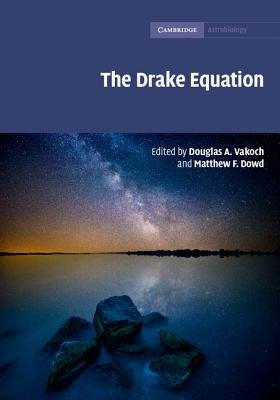 The Drake Equation: Estimating the Prevalence of Extraterrestrial Life Through the Ages by Vakoch, Douglas A.