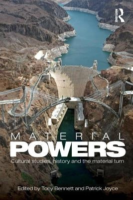 Material Powers: Cultural Studies, History and the Material Turn by Bennett, Tony