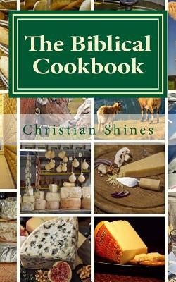 The Biblical Cookbook: Dairy by Shines, Christian