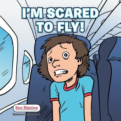 I'm Scared to Fly! by Bigelow, Bee