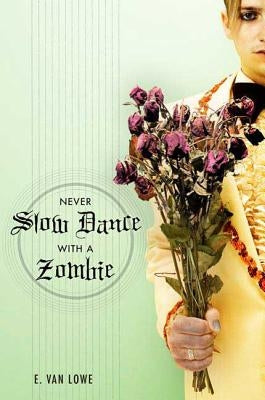 Never Slow Dance with a Zombie by Lowe, E. Van