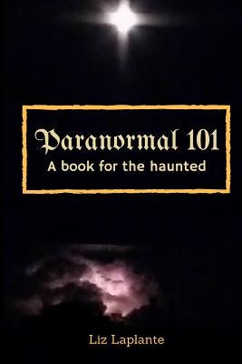 Paranormal 101: A book for the haunted by Laplante, Liz