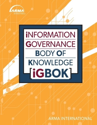 Information Governance Body of Knowledge (IGBOK) by International, Arma
