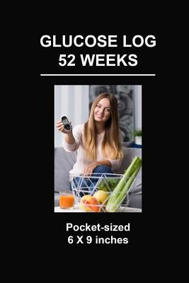 Glucose Log 52 Weeks: Pocket-Sized 6 X 9 Inches by Tropea, Angelo