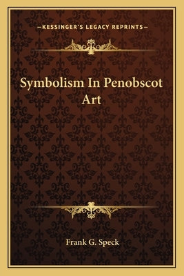 Symbolism in Penobscot Art by Speck, Frank G.